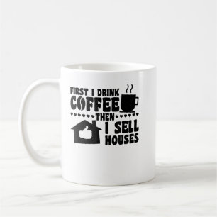 Zuerst trinke ich Kaffee dann verkaufe ich Häuser, Kaffeetasse