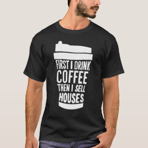 Zuerst trinke ich Kaffee dann verkaufe ich Häuser T-Shirt