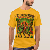 Zuerst trinken Kaffee , dann in Salsa T - Shirt ,  (Vorderseite)