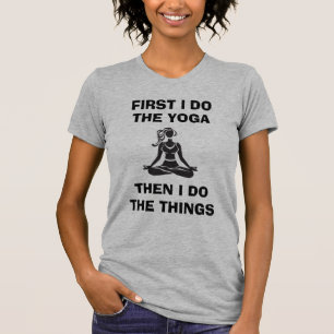 "Zuerst tue ich das Yoga, dann tue ich die Sachen. T-Shirt