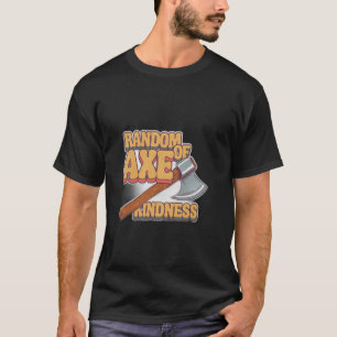 Zufällige Axt der Freundlichkeit Positive Motivati T-Shirt