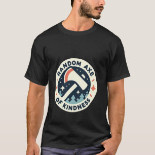 Zufällige Axt der Freundlichkeit Positive Motivati T-Shirt