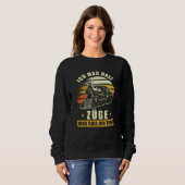 Zug Ironbahner Sprichwort Funny Sweatshirt (Vorne ganz)