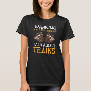 Zug sagt Warnung Ich könnte spontan über etwas spr T-Shirt