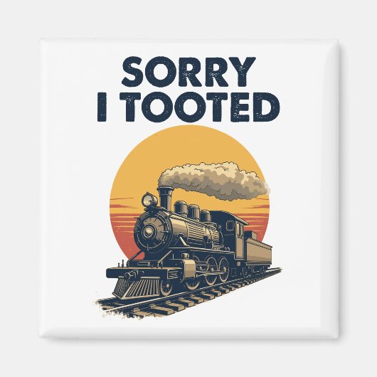 Zug Sorry, dass ich getoodet Funny Locomotive Rail Magnet (Vorne)
