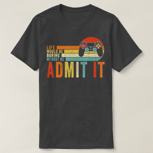 Zugeben, das Leben wäre langweilig ohne MeGaming B T-Shirt (Design vorne)