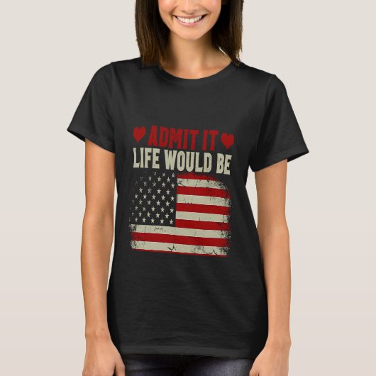 Zugeben, das Leben wäre langweilig ohne mich USA-F T-Shirt (Vorderseite)