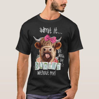 Zugeben, dass das Leben langweilig wäre, ohne dass T-Shirt