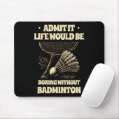 Zugeben, es wäre langweilig ohne Badminton Pl Mousepad (Mit Mouse)