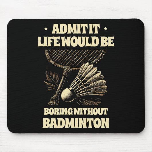 Zugeben, es wäre langweilig ohne Badminton Pl Mousepad (Vorne)