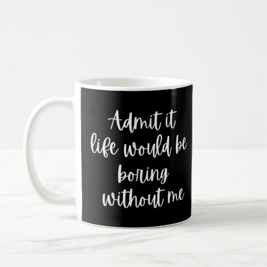 Zugeben, es wäre langweilig ohne mich 2 kaffeetasse (Links)