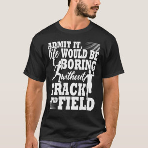 Zugeben, es wäre langweilig ohne Track und Fi T-Shirt
