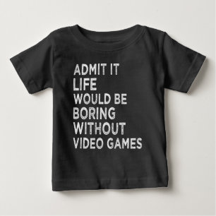 Zugeben, es wäre langweilig ohne Videospiele Baby T-shirt