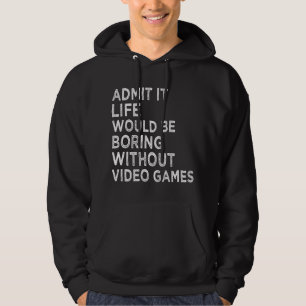Zugeben, es wäre langweilig ohne Videospiele Hoodie