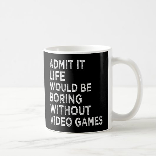 Zugeben, es wäre langweilig ohne Videospiele Kaffeetasse (Rechts)