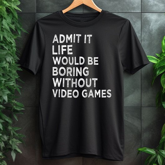 Zugeben, es wäre langweilig ohne Videospiele T-Shirt