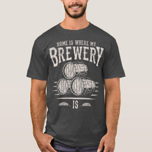 Zuhause Brewer Beer Barrel Zuhause ist der Ort, an T-Shirt