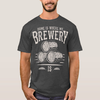 Zuhause Brewer Beer Barrel Zuhause ist der Ort, an T-Shirt
