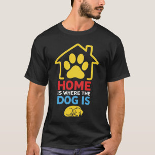 Zuhause ist da, wo der Hund ist T-Shirt
