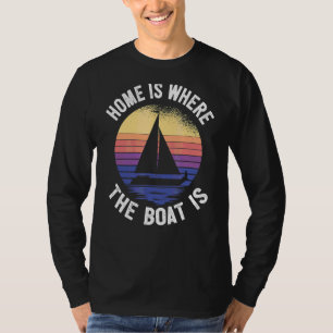 Zuhause ist der Ort, an dem das Boot fährt T-Shirt