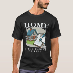 Zuhause ist die Kulisse des Lebens T-Shirt