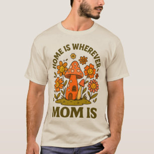 Zuhause ist dort, wo Mama der Muttertag ist T-Shirt