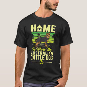 Zuhause ist dort, wo mein australischer Treibhund T-Shirt