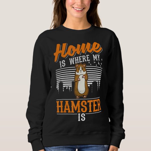 Zuhause ist dort, wo mein Hamster ist Sweatshirt (Vorderseite)