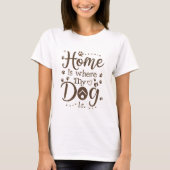 Zuhause ist dort, wo mein Hund Frauen ist T-Shirt (Vorderseite)