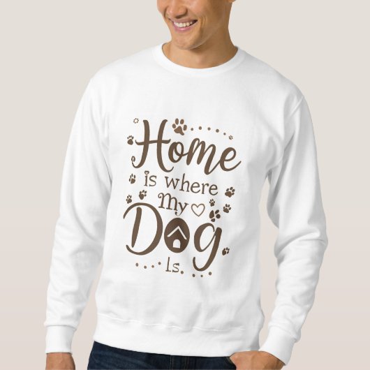 Zuhause ist dort, wo mein Hund ist Sweatshirt (Vorderseite)