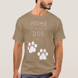 Zuhause ist dort, wo mein Hund ist T-Shirt