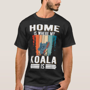 Zuhause ist dort, wo mein Koala Koala Bear ist T-Shirt