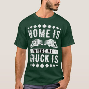 Zuhause ist dort, wo mein LKW LKWs 819 T-Shirt