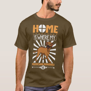 Zuhause ist dort, wo mein Rhodesian Ridgeback ist T-Shirt