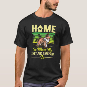 Zuhause ist dort, wo mein Shetland Sheepdog ist. T-Shirt