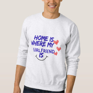 Zuhause ist dort, wo meine Freundin ist, lustiges  Sweatshirt
