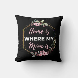 Zuhause ist dort, wo meine Mama ist Kissen