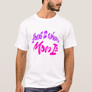 Zuhause ist dort, wo Mutti ist T-Shirt