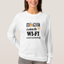 Zuhause ist, wo das Wi-Fi automatisch angeschlosse T-Shirt