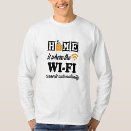 Zuhause ist, wo das Wi-Fi automatisch angeschlosse T-Shirt