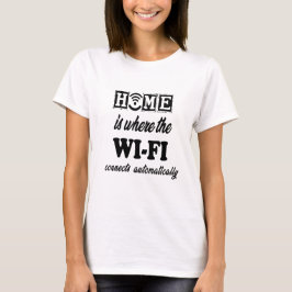 Zuhause ist, wo das Wi-Fi automatisch angeschlosse T-Shirt