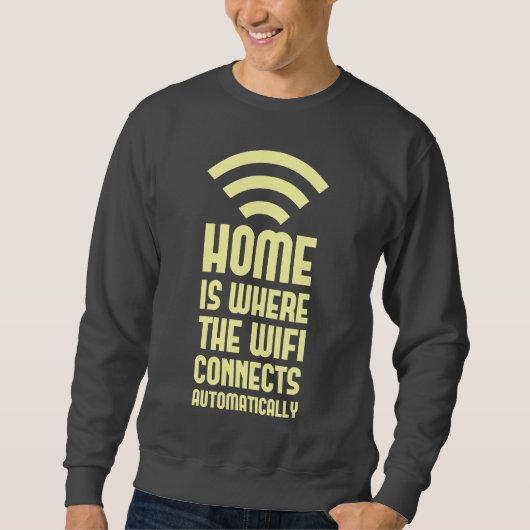 Zuhause ist, wo das WIFI automatisch anschließt Sweatshirt (Vorderseite)