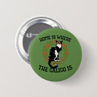 Zuhause ist, wo der Calico Spaß "Calico Cat" ist Button