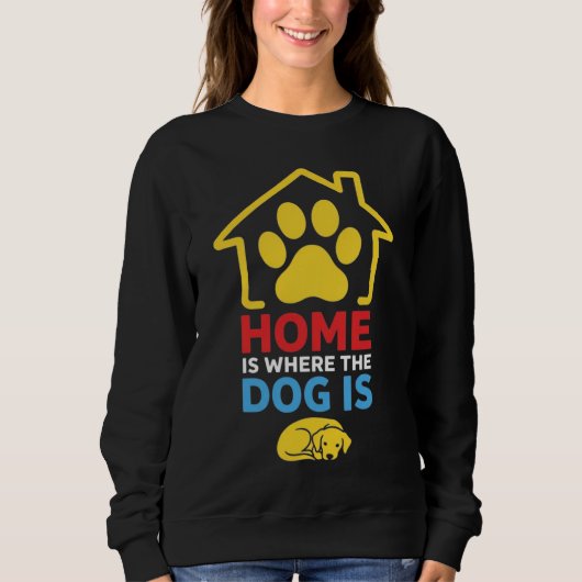 Zuhause ist, wo der Hund ist Sweatshirt (Vorderseite)