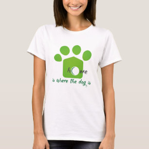 Zuhause ist, wo der Hund ist T-Shirt