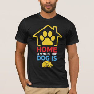 Zuhause ist, wo der Hund ist T-Shirt