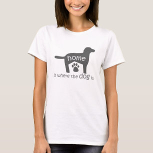 Zuhause ist, wo der Hund ist T-Shirt