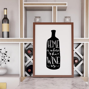 Zuhause ist, wo der Wein ist   Art Print Poster