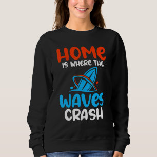 Zuhause ist, wo der Wellenabsturz Wecke Surfer Sweatshirt