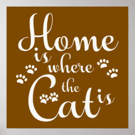 Zuhause ist, wo die Katze kleine Paws ist Poster